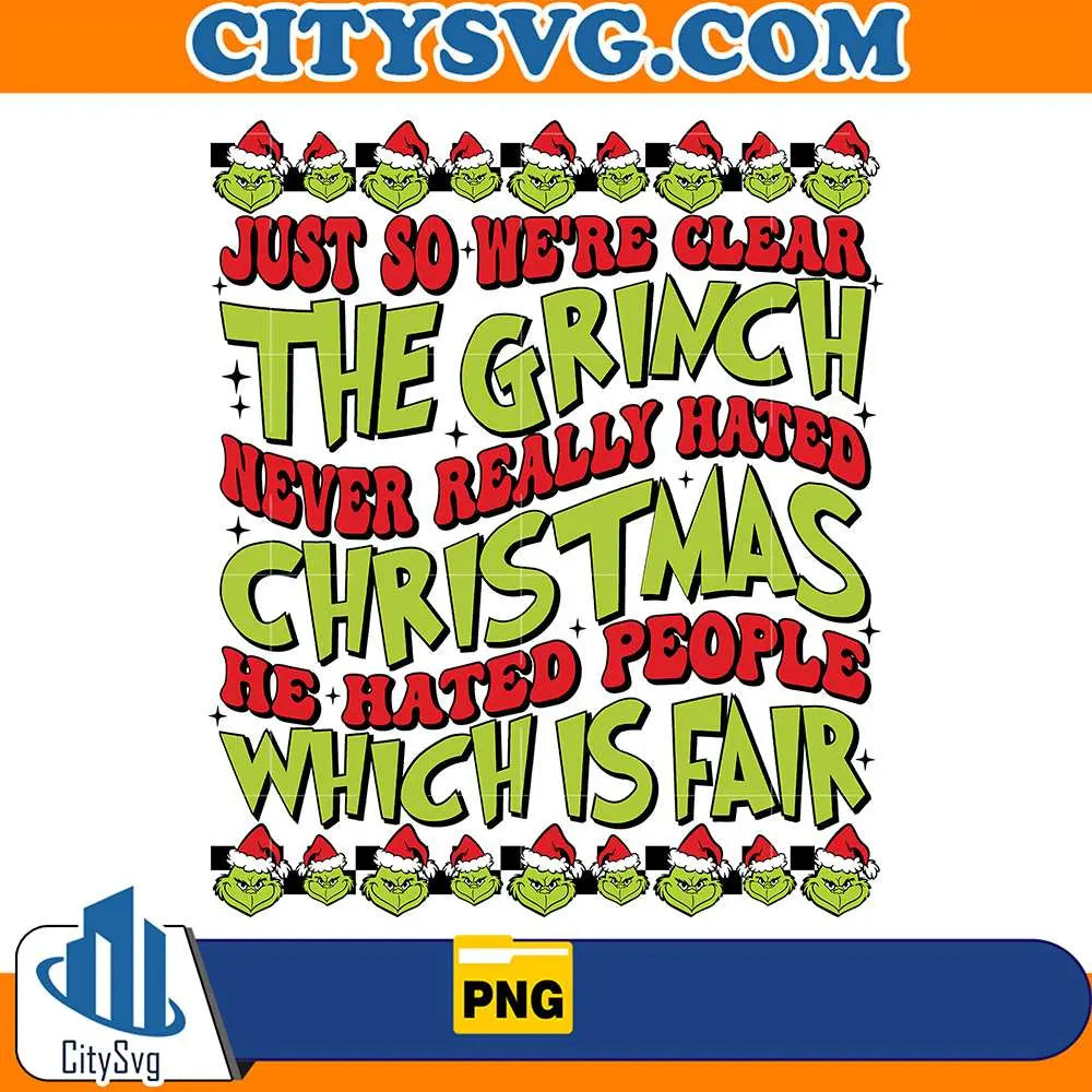JustSoWe_reClearTheGrinchNeverReallyHatedChristmasHeHatedPeopleWhichIsFairPng