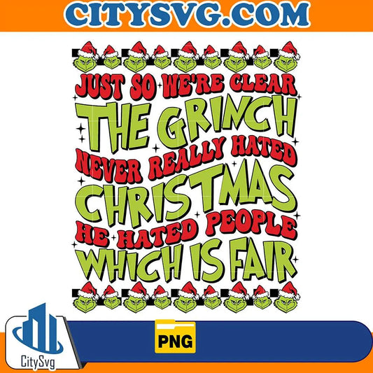 JustSoWe_reClearTheGrinchNeverReallyHatedChristmasHeHatedPeopleWhichIsFairPng