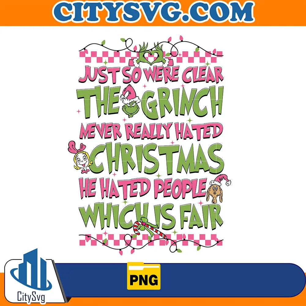 JustSoWereClearTheGrinchNeverReallyHatedChristmasHeHatedPeopleWhichIsFairPng