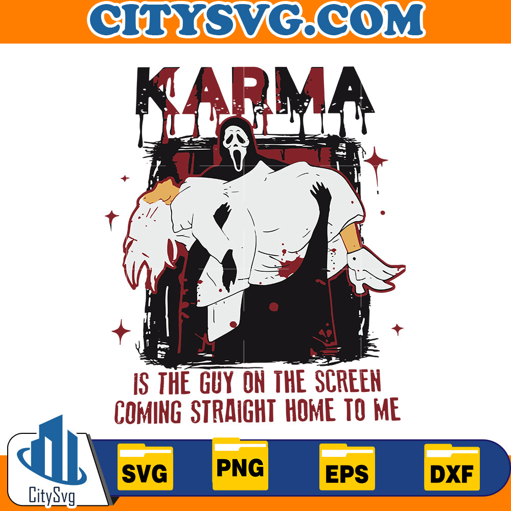 Karma Is The Guy on the Scream Coming Straight Home to me Svg