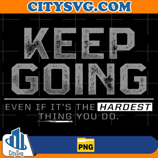Keep-Going-Even-If-It-s-The-Hardest-Thing-You-Do-Png