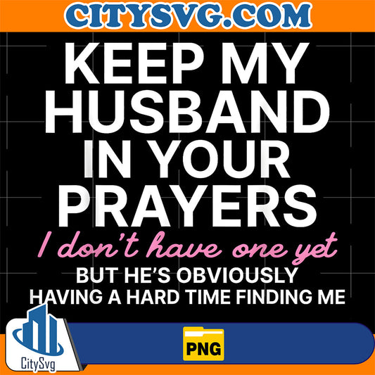 Keep My Husband in Your Prayers I Don't Have One Yet Png CitySvg