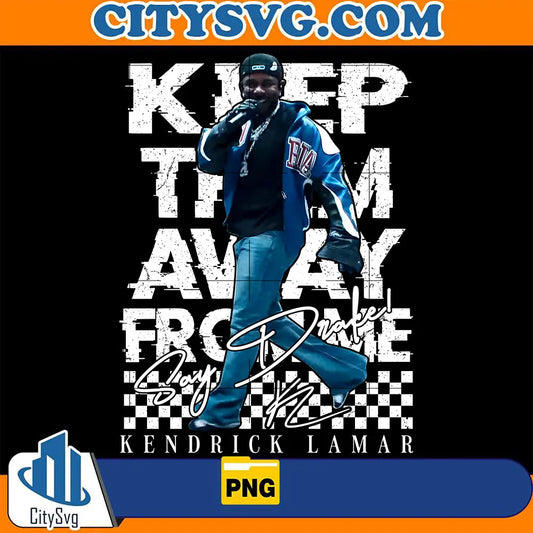 KeepThemAwayFromSayDrakeKendrickLamarPng