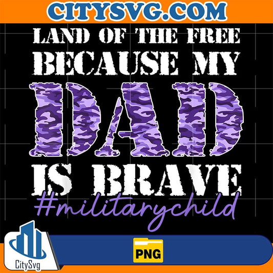Land-Of-The-Free-Because-My-Daddy-Is-Brave-Military-Child-Png-2