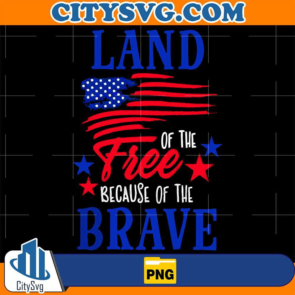 Land-Of-The-Free-Because-Of-The-Brave-America-4th-Of-July-Png
