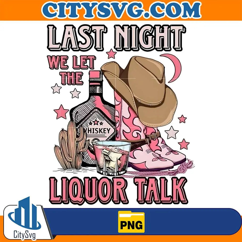 LastNightWeLetTheLiquorTalkPng