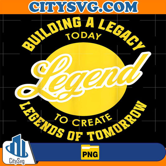 Legends-Building-A-Legacy-Today-To-Create-Legends-Of-Tomorrow-Png