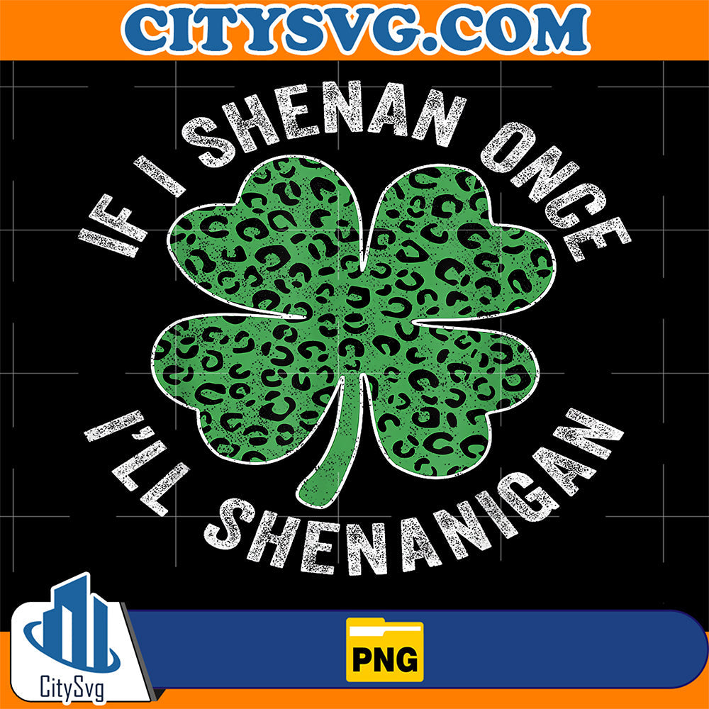 Leopard Shamrock Patrick's If I Shenan Once I'll Shenanigan Png CitySvg