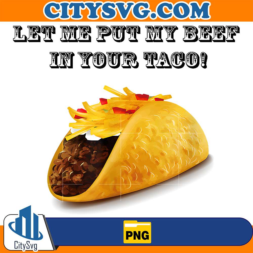 Let-Me-Put-My-Beef-In-Your-Taco-Png