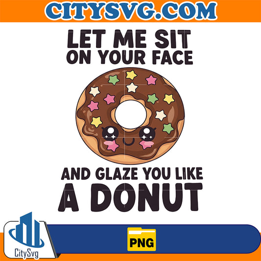 Let-Me-Sit-On-Your-Face-And-Glaze-You-Like-A-Donut-Png