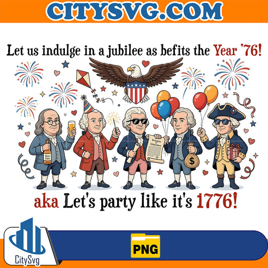 Let-Us-Indulge-In-A-Jubilee-As-Befits-The-Year-76-Aka-Let-s-Party-Like-It-s-1776-Png