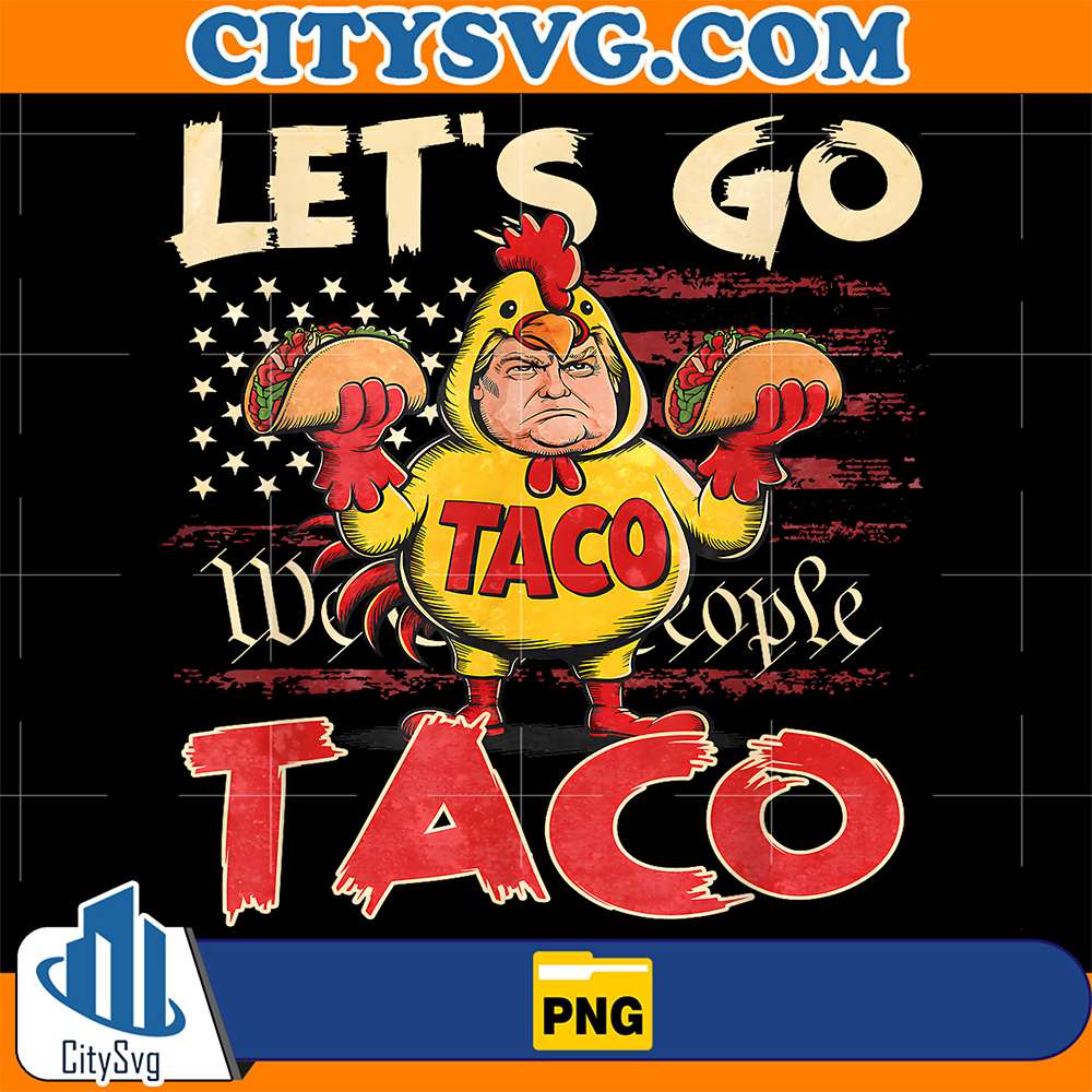 Let-s-Go-Taco-Trump-Png