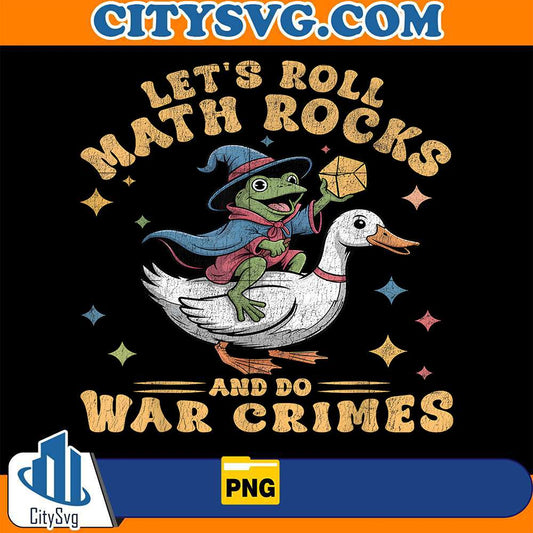 Let-s-Roll-Math-Rocks-And-Do-War-Crimes-Funny-Frog-Png