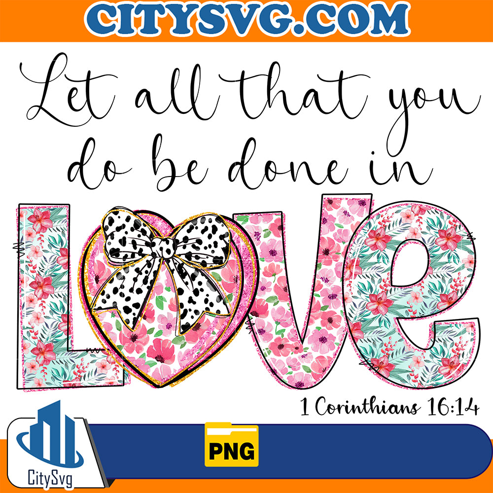 LetAllThatYouDoBeDoneInLove1Corinthians1614ValentinePng