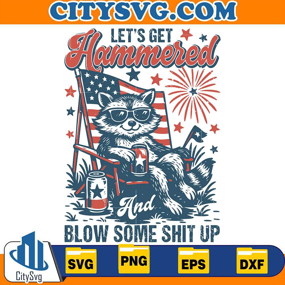 Let's-Get-Hammered-And-Blow-Some-Shit-Up-Raccoon-Svg