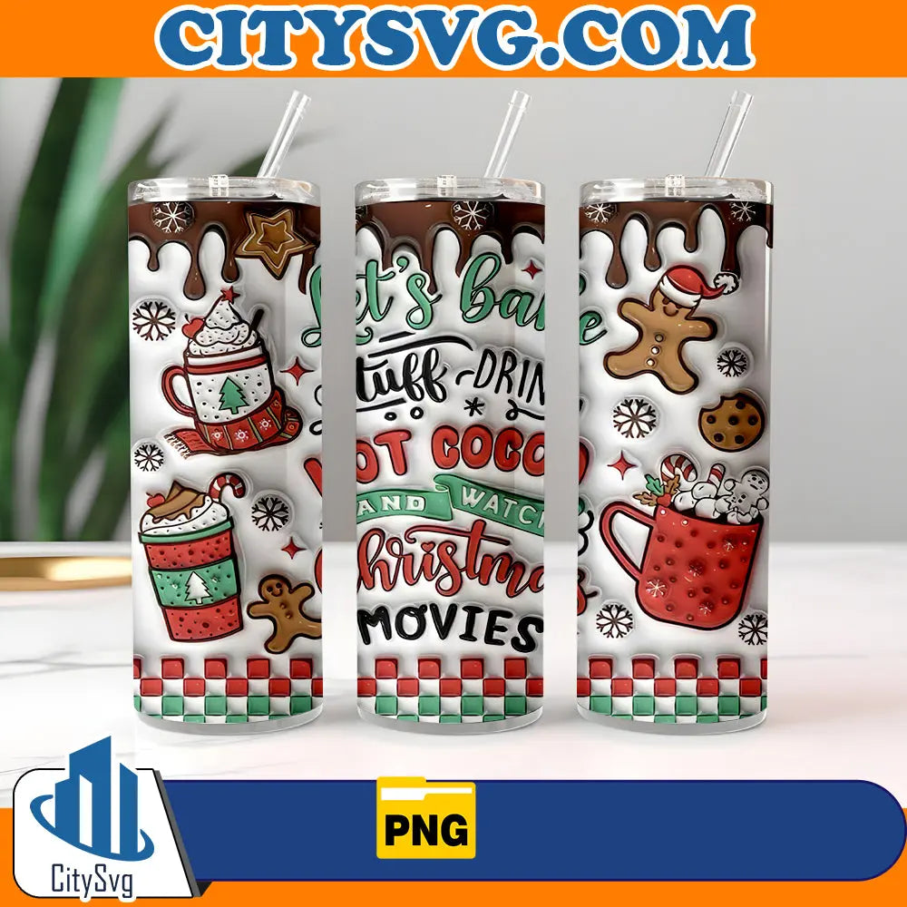Let_sBakeStuffDrinkHotCacoaAndWatchChristmasMovies20oz3DInflatedTumblerWrapChristmasPng