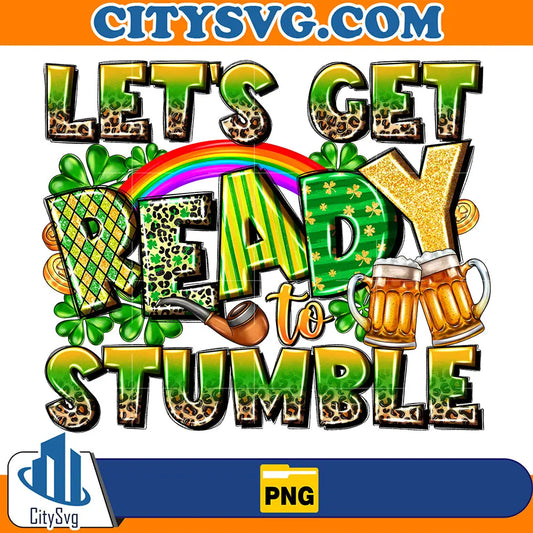 Let_sGetReadyToStumbleStPatricksDaySublimationPng