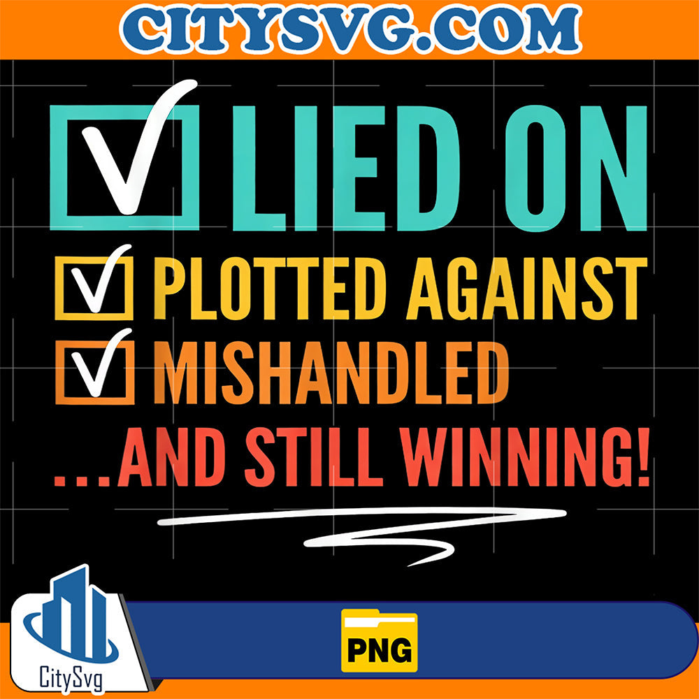 Lied-on-Plotted-Against-Mishandledand-Still-Winning-Png