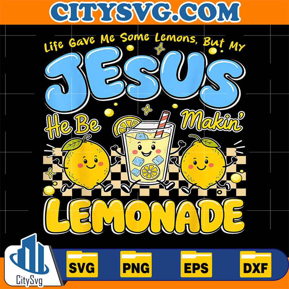 Life-Gave-Me-Some-Lemons-But-My-Jesus-He-Be-Makin-Lemonade-Svg