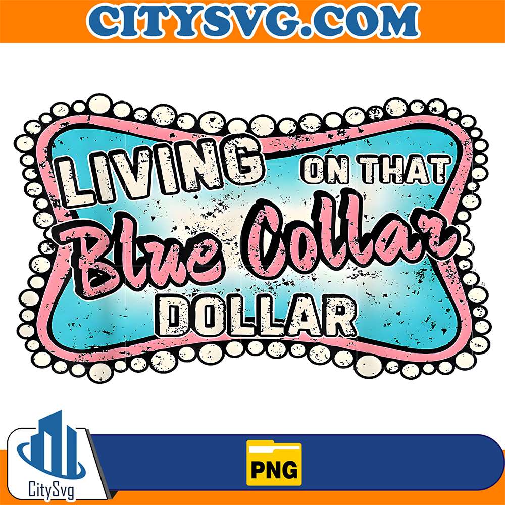 Living-On-That-Blue-Collar-Dollar-Png