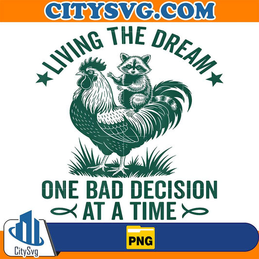 Living-The-Dream-One-Bad-Decision-At-A-Time-Chicken-And-Raccoon-Png