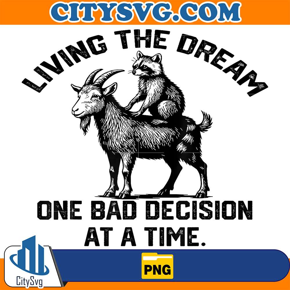 Living-The-Dream-One-Bad-Decision-At-A-Time-Goat-And-Raccoon-Png