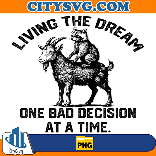 Living-The-Dream-One-Bad-Decision-At-A-Time-Goat-And-Raccoon-Png