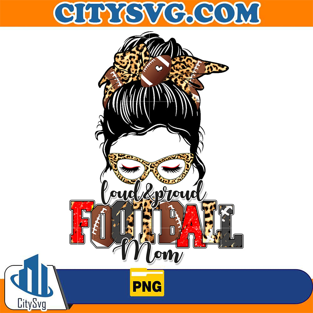 Loud & Proud Football Mom Png – CITYSVG