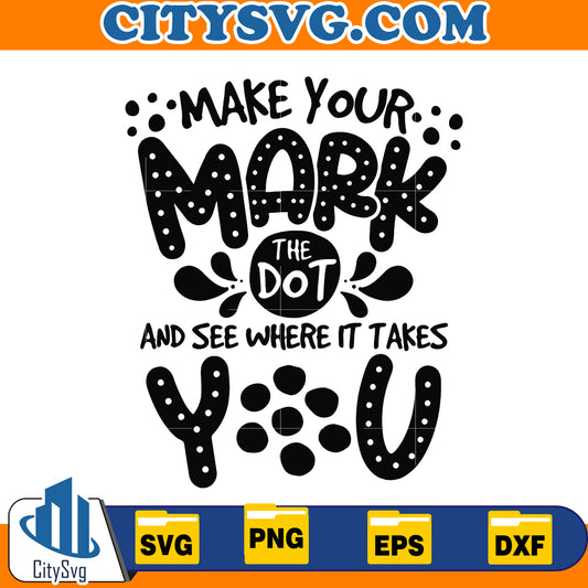 Make Your Mark And See Where It Takes You Svg