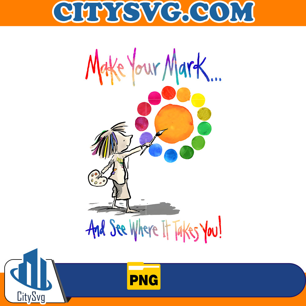 Make Your Mark and see Where it Takes You Png