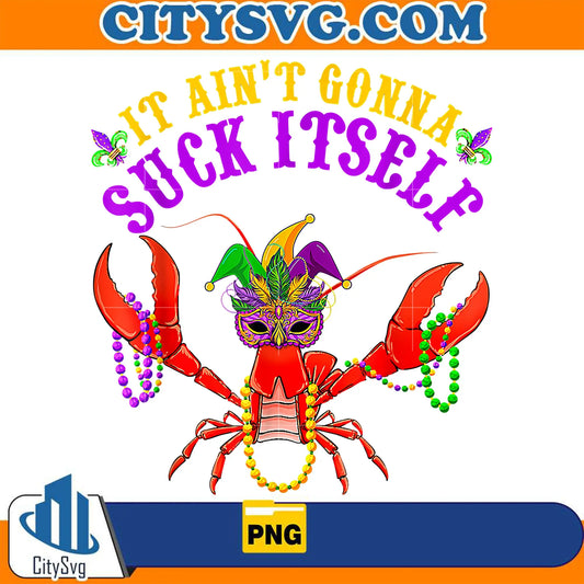 MardiGrasItAin_tGonnaSuckItselfPng