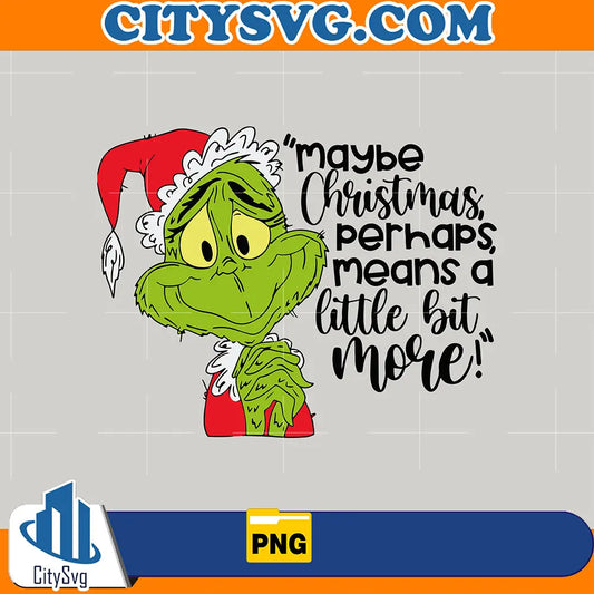 MaybeChristmasPerhapsGrinchmasPng