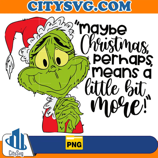 MaybeChristmasPerhapsMeansALitterBitMoreGrinchPng