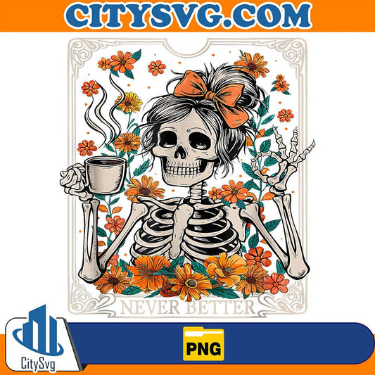 Messy Bun Coffee Lover Never Better Floral Skeleton Png CitySvg