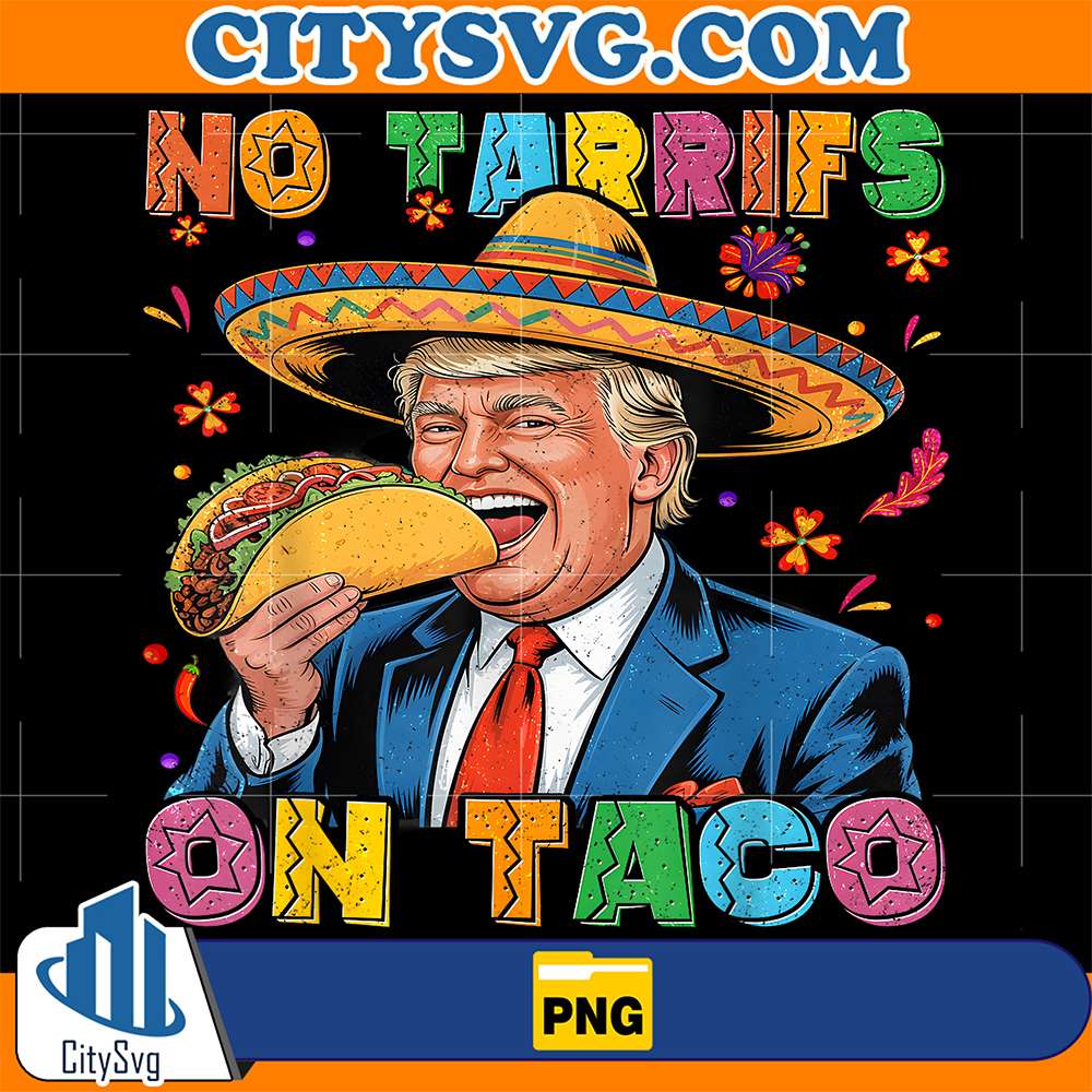 Mexican-Cinco-De-Mayo-Trump-No-Tarrifs-On-Taco-Png