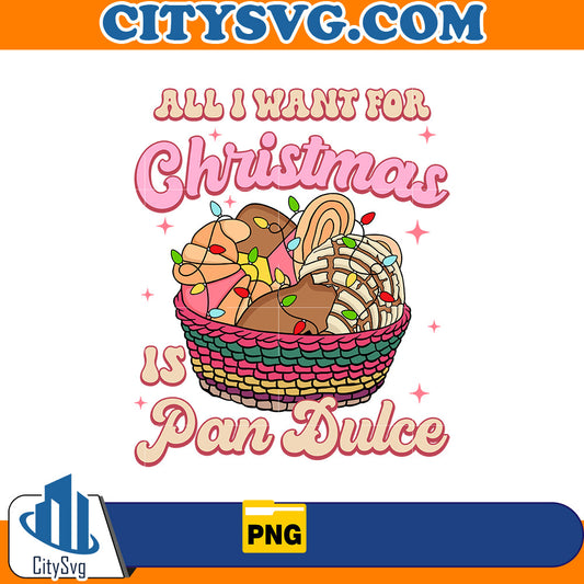 All i Want For Christmas Is Pan Dulce Png CitySvg
