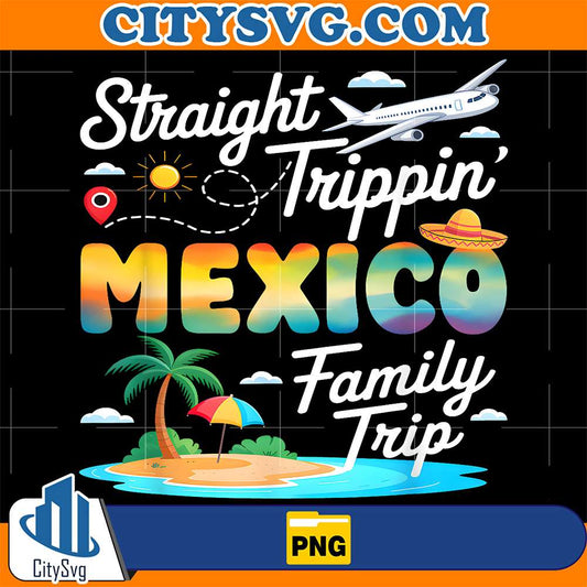 Mexico-Family-Trip-2025-Straight-Trippin-Vacation-Png