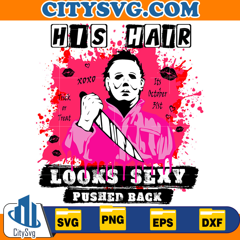 His Hair Looks Sexy Pushed back Svg, Pink Michael Myers Svg