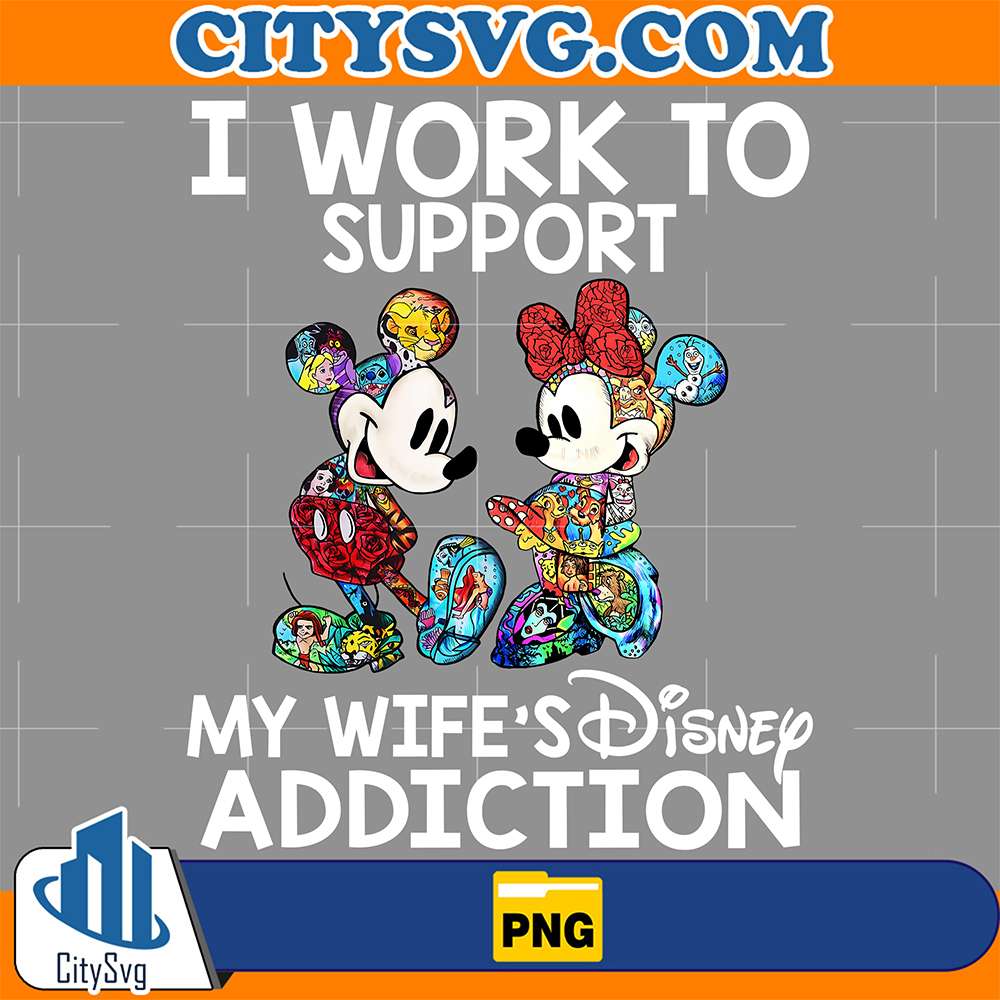 Mickey-And-Minnie-I-Work-To-Support-My- Wife-s-Disney-Addiction-Png
