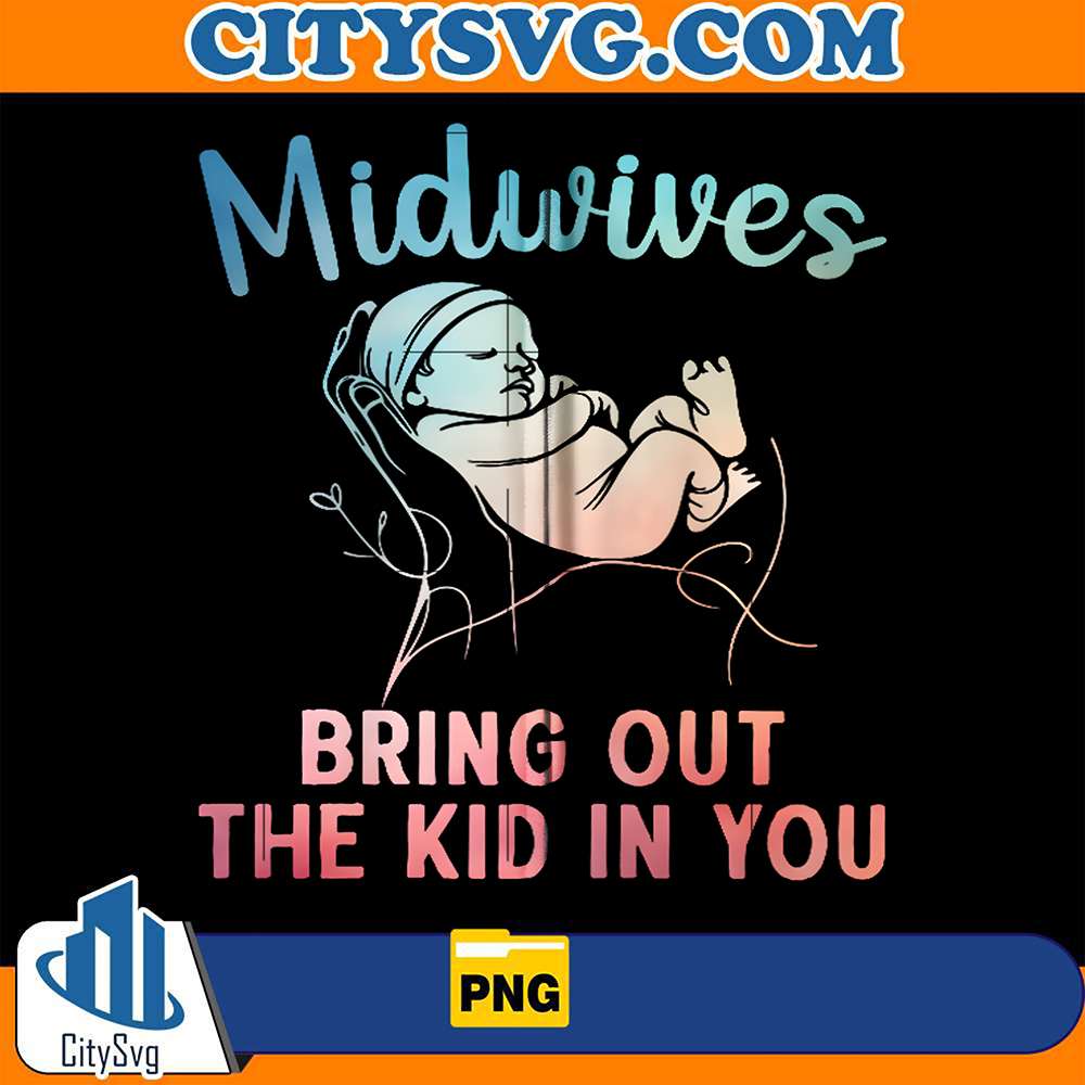 Midwives-Bring-Out-The-Kid-In-You-Png