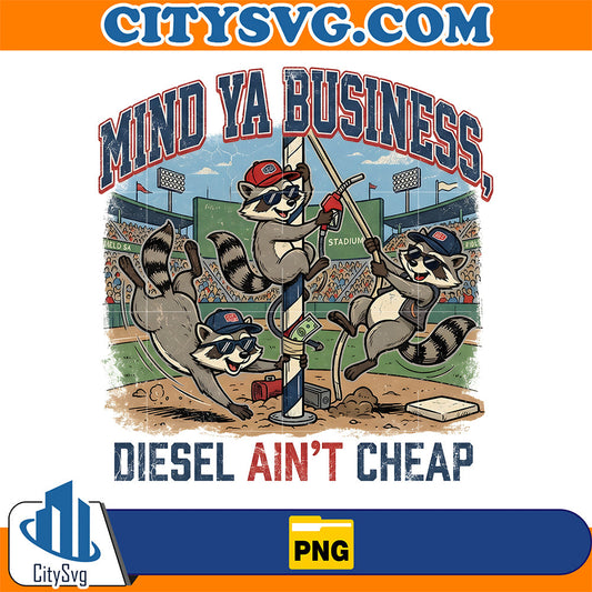 Mind-Ya-Business-Diesel-Ain-t-Cheap-Raccoon-Png