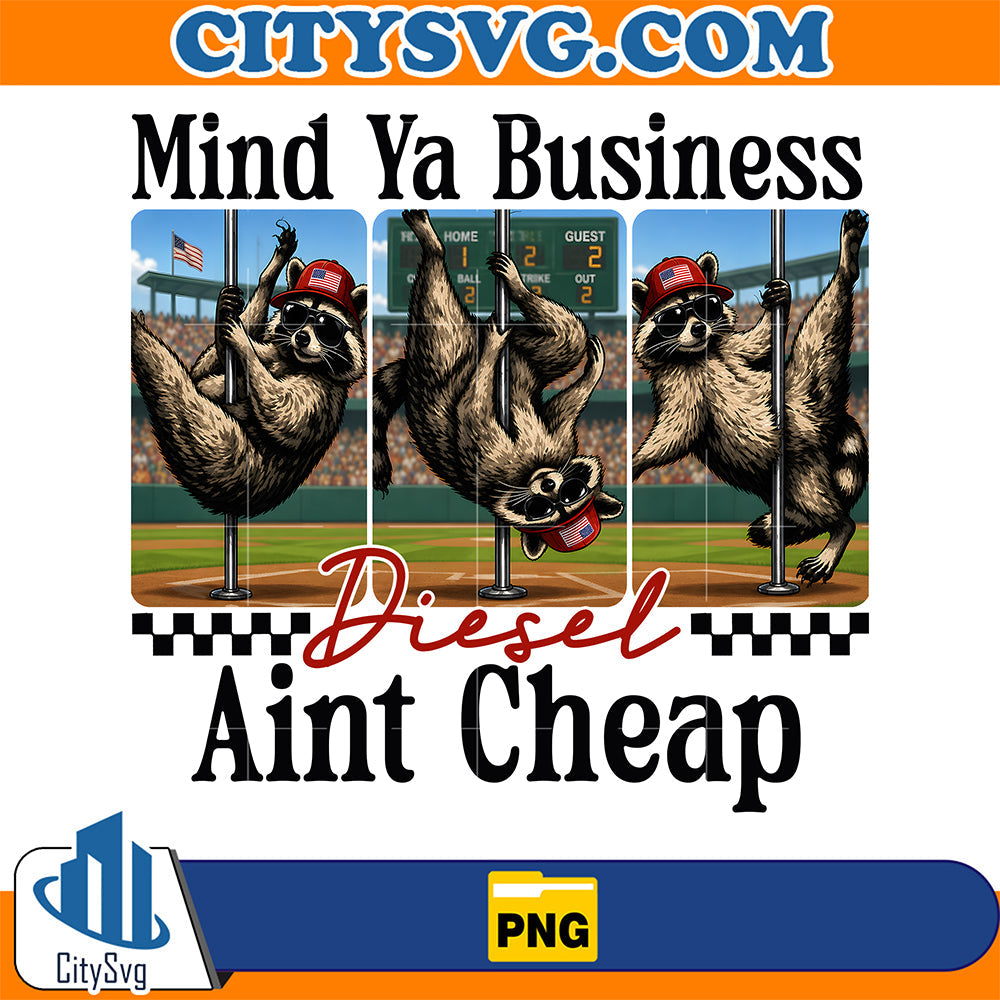Mind-Ya-Business-Diesel-Aint-Cheap-Png