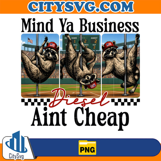 Mind-Ya-Business-Diesel-Aint-Cheap-Png