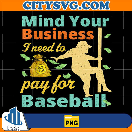 Mind-Your-Business-I-Need-To-Pay-For-Baseball-Png-1