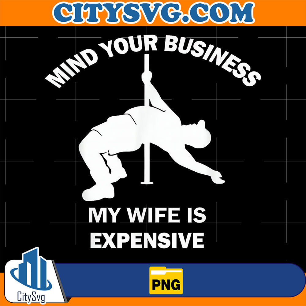 Mind-Your-Business-My-Wife-Is-Expensive-Png