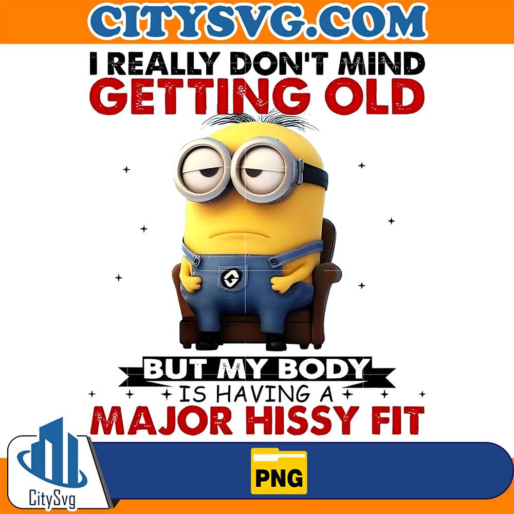 Minion-I-Really-Don-t-Mind-Getting-Old-But-My-Body-Is-Having-A-Major-Hissy-Fit-Png