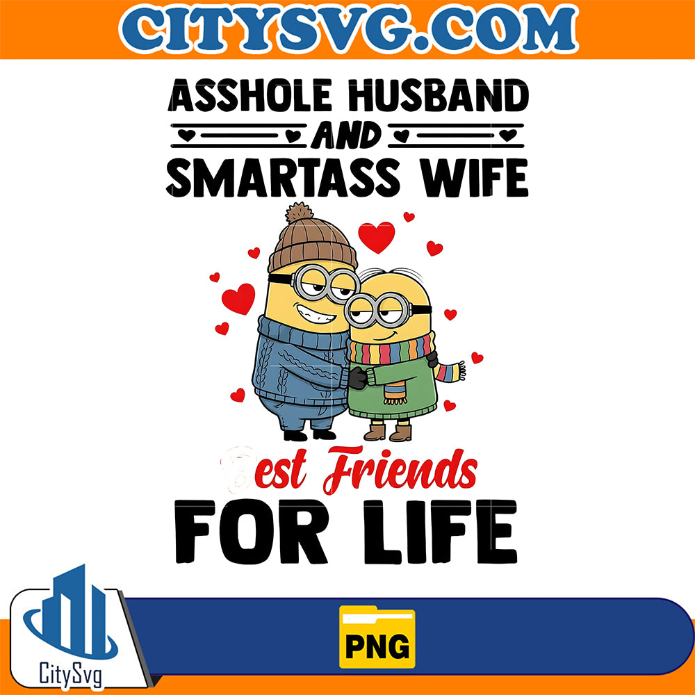 Minions-Asshole-Husband-And-Smartass-Wife-Best-Friends-For-Life-Png