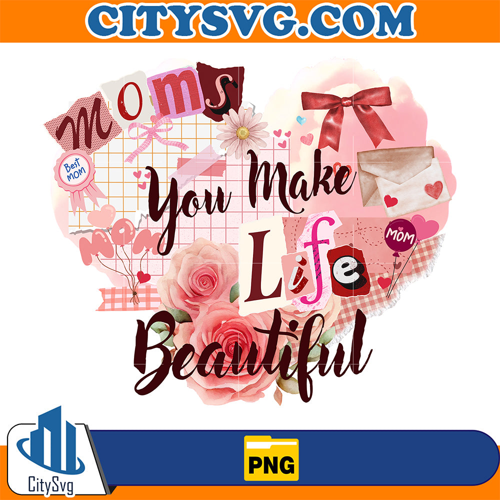 Mom-You-Make-Life-Beautiful-Png