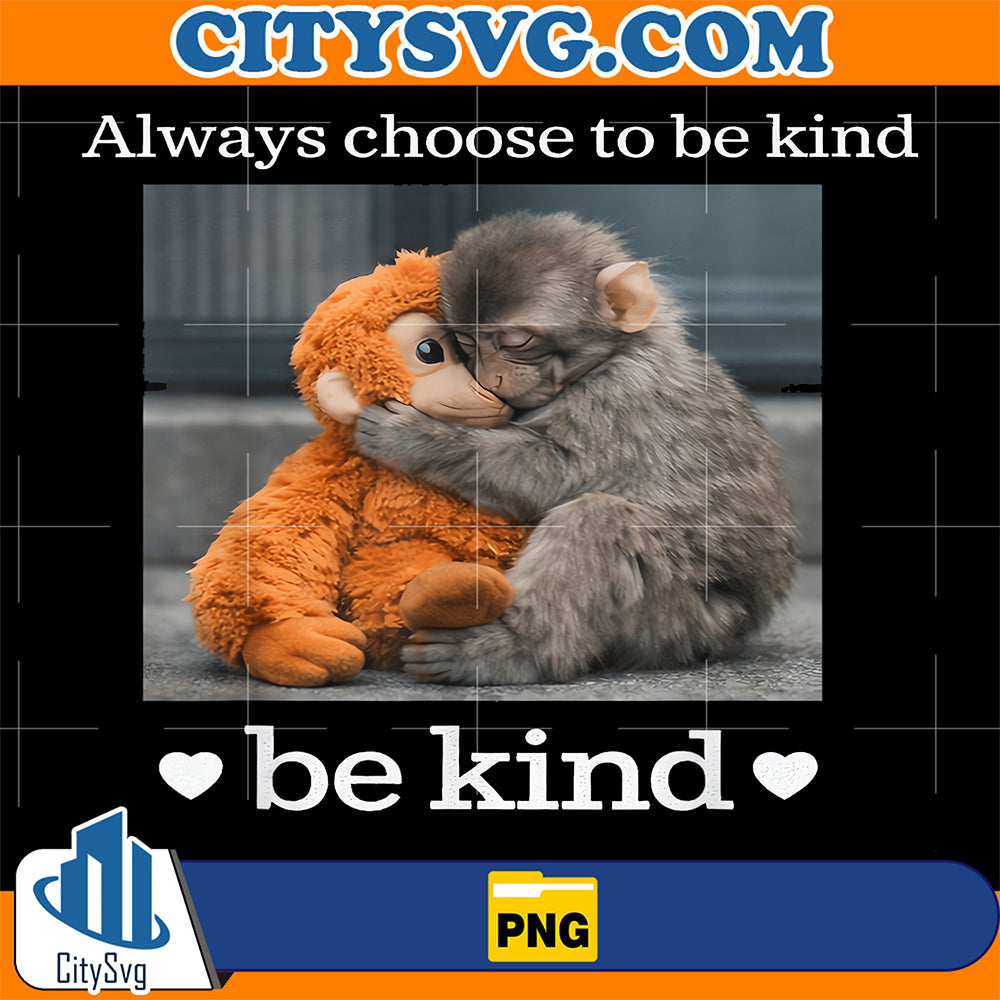 Monkey-Punch-Always-Choose-To-Be-Kind-Be-Kind-Png