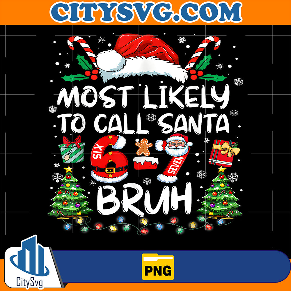 Most-Likely-To-Call-Santa-67-Six-Seven-Bruh-Christmas-Family-Png